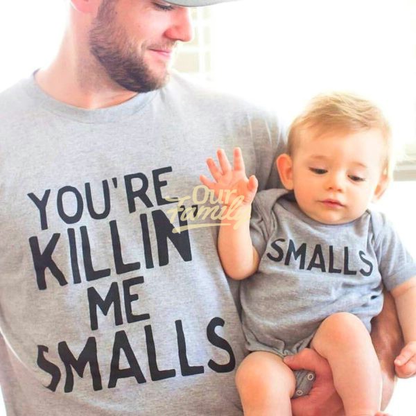 You Are Killing Me Smalls Family Shirts